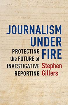 portada Journalism Under Fire: Protecting the Future of Investigative Reporting (Columbia Journalism Review Books) (en Inglés)
