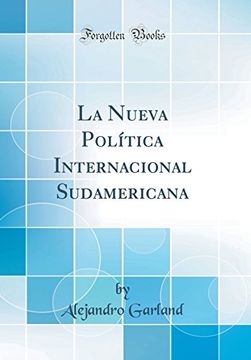 portada La Nueva Política Internacional Sudamericana (Classic Reprint)