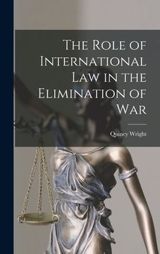 portada The Role of International Law in the Elimination of War (en Inglés)