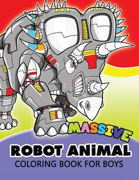 portada Massive Robot Animal Coloring Book For Boys: Cute Aminals in Robot Transform for Boys, Girls or Adults