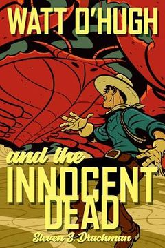 portada Watt O'Hugh and the Innocent Dead: Being the Third Part of the Strange and Astounding Memoirs of Watt O'Hugh the Third (in English)