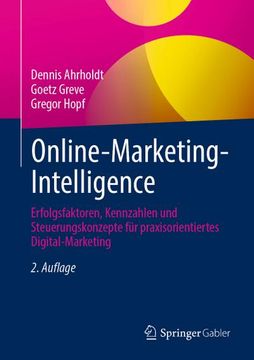 portada Online-Marketing-Intelligence: Erfolgsfaktoren, Kennzahlen und Steuerungskonzepte für Praxisorientiertes Digital-Marketing (en Alemán)