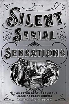 portada Silent Serial Sensations: The Wharton Brothers and the Magic of Early Cinema (en Inglés)
