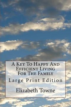 portada A Key To Happy And Efficient Living For The Family: Large Print Edition (en Inglés)