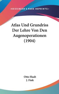 portada Atlas Und Grundriss Der Lehre Von Den Augenoperationen (1904) (en Alemán)