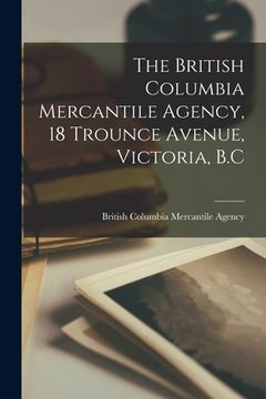 portada The British Columbia Mercantile Agency, 18 Trounce Avenue, Victoria, B.C [microform] (in English)