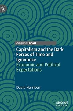 portada Capitalism and the Dark Forces of Time and Ignorance: Economic and Political Expectations [Hardcover ] (en Inglés)