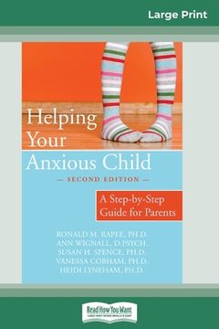 portada Helping Your Anxious Child: A Step-by-Step Guide for Parents (16pt Large Print Edition) (en Inglés)