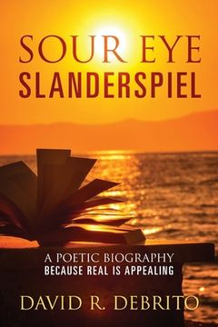 portada Sour Eye Slanderspiel: A Poetic Biography Because Real is Appealing (en Inglés)