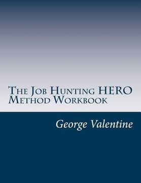 portada The Job Hunting HERO Method Workbook: 4 Lessons to Meet & Beat Your Challenges (en Inglés)