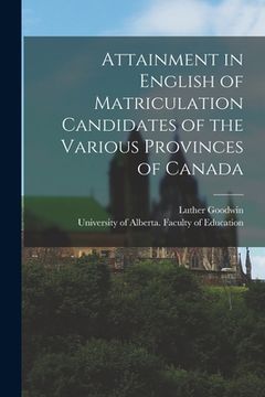 portada Attainment in English of Matriculation Candidates of the Various Provinces of Canada (en Inglés)