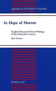 portada In Hope of Heaven: English Recusant Prison Writings of the Sixteenth Century (American University Studies Series 4: English Language and Literature)