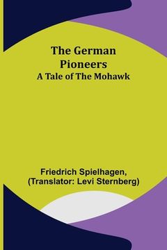 portada The German Pioneers: A Tale of the Mohawk (en Inglés)