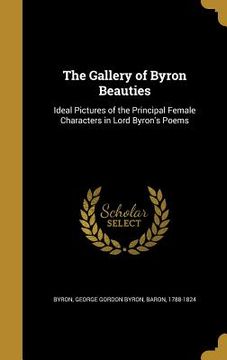 portada The Gallery of Byron Beauties: Ideal Pictures of the Principal Female Characters in Lord Byron's Poems (en Inglés)