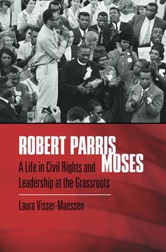 portada Robert Parris Moses: A Life in Civil Rights and Leadership at the Grassroots (en Inglés)