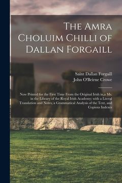 portada The Amra Choluim Chilli of Dallan Forgaill: Now Printed for the First Time From the Original Irish In, a Ms. in the Library of the Royal Irish Academy
