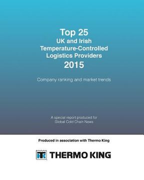 portada Top 25 UK and Irish Temperature-Controlled Logistics Providers 2015: Company ranking and market trends