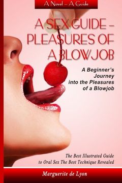 portada A sex Guide - Pleasures of a Blowjob: A Beginner's Journey Into the Pleasures of Oral sex - the Best Illustrated Guide the Best Techniques (Collection. - Series: Sex Guide - Pleasures of a Blowjob) (en Inglés)