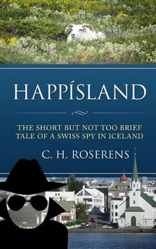 portada Happísland: The short but not too brief tale of a Swiss spy in Iceland (en Inglés)