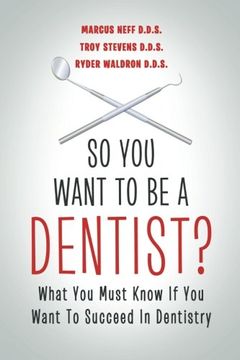 portada So You Want to Be a Dentist? : What You Must Know if You Want to Succeed in Dentistry (in English)