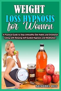 portada Weight Loss Hypnosis For Women: A Practical Guide to Stop Unhealthy Diet Habits and Emotional Eating with Relaxing Self-Guided Hypnosis and Meditation (en Inglés)