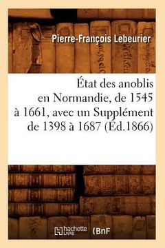 portada État Des Anoblis En Normandie, de 1545 À 1661, Avec Un Supplément de 1398 À 1687, (Éd.1866) (in French)
