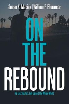 portada On the Rebound: He Lost His Girl, but Gained the Whole World (en Inglés)