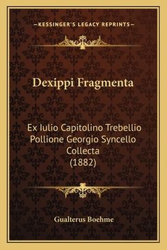 portada Dexippi Fragmenta: Ex Iulio Capitolino Trebellio Pollione Georgio Syncello Collecta (1882) (en Latin)