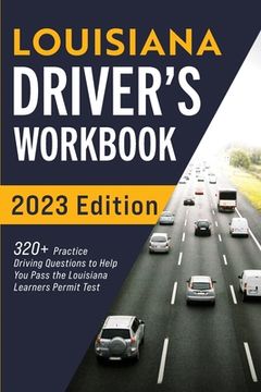 portada Louisiana Driver's Workbook: 320+ Practice Driving Questions to Help You Pass the Louisiana Learner's Permit Test (en Inglés)