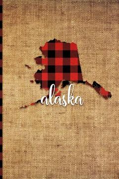 portada Alaska: 6 X 9 108 Pages: Buffalo Plaid Alaska State Silhouette Hand Lettering Cursive Script Design on Soft Matte Cover Notebo (in English)