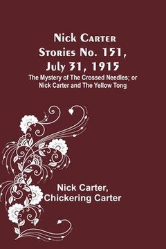 portada Nick Carter Stories No. 151, July 31, 1915: The Mystery of the Crossed Needles; or Nick Carter and the Yellow Tong 