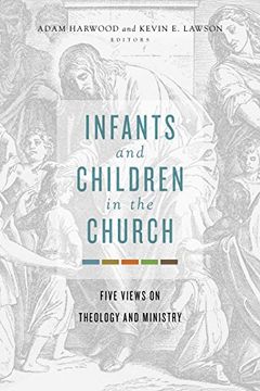 portada Infants and Children in the Church: Five Views on Theology and Ministry 