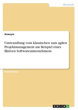 portada Umwandlung vom klassischen zum agilen Projektmanagement am Beispiel eines fiktiven Softwareunternehmens (in German)