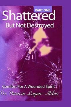 portada Shattered But Not Destroyed: Comfort for a Wounded Spirit (en Inglés)