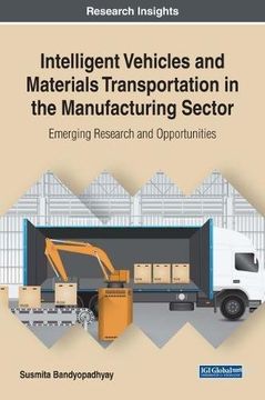 portada Intelligent Vehicles and Materials Transportation in the Manufacturing Sector: Emerging Research and Opportunities (Advances in Civil and Industrial Engineering)