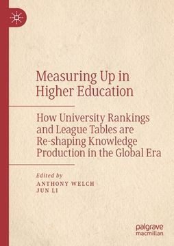 portada Measuring Up in Higher Education: How University Rankings and League Tables Are Re-Shaping Knowledge Production in the Global Era (en Inglés)