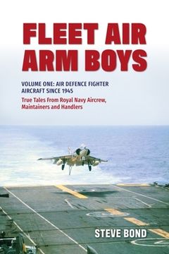 portada Fleet Air Arm Boys: True Tales from Royal Navy Aircrew, Maintainers and Handlers: Volume One: Air Defence Fighter Aircraft Since 1945
