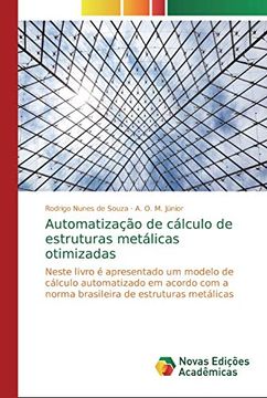 portada Automatização de Cálculo de Estruturas Metálicas Otimizadas: Neste Livro é Apresentado um Modelo de Cálculo Automatizado em Acordo com a Norma Brasileira de Estruturas Metálicas