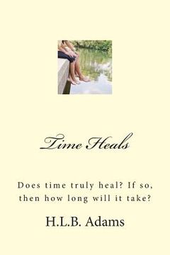 portada Time Heals: Does time truly heal? If so, then how long does it take? (in English)