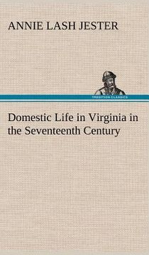 portada domestic life in virginia in the seventeenth century (en Inglés)