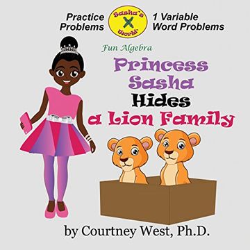 portada Princess Sasha Hides a Lion Family: Fun Algebra: Inequality Practice Problems (Fun Algebra Practice Problems) (Volume 2) (en Inglés)