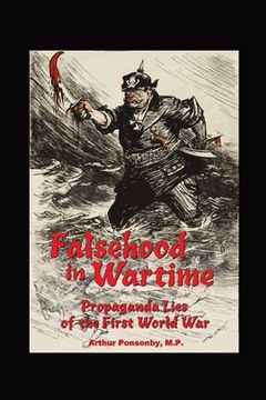portada Falsehood in Wartime.: Propaganda Lies of the First World War. (en Inglés)
