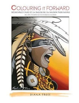 portada Colouring It Forward - Découvrez l'Art et la Sagesse des Pieds-Noirs: Un Livre d'œuvres Autochtones à Colorier