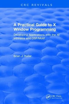 portada A Practical Guide to X Window Programming: Developing Applications with the XT Intrinsics and Osf/Motif (en Inglés)