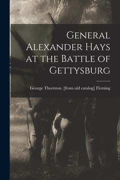 portada General Alexander Hays at the Battle of Gettysburg (en Inglés)