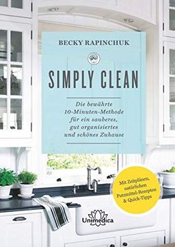 portada Simply Clean: Die Bewährte 10-Minuten-Methode für ein Sauberes, gut Organisiertes und Schönes Zuhause. Mit Zeitplänen, Natürlichen Putzmittel-Rezepten & Quick-Tipps. (en Alemán)