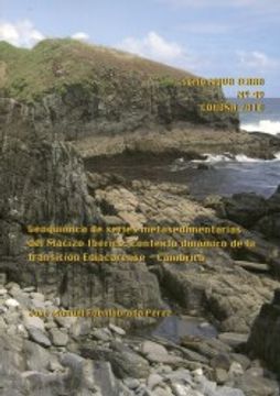 portada Geoquímica de Series Metasedimentarias del Macizo Ibérico: Contexto Dinámico de la Transición Ediacarense - Cámbrico (in Spanish)