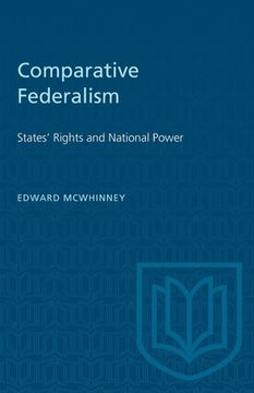 portada Comparative Federalism: States' Rights and National Power (en Inglés)