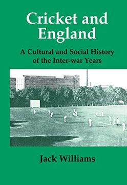 portada Cricket and England: A Cultural and Social History of Cricket in England Between the Wars (Sport in the Global Society) (en Inglés)