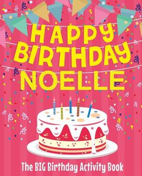 portada Happy Birthday Noelle - The Big Birthday Activity Book: Personalized Children's Activity Book (en Inglés)